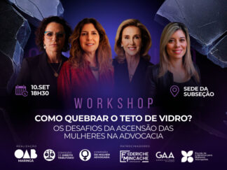 Workshop: Como quebrar o teto de vidro? Os desafios da ascensão das mulheres na advocacia