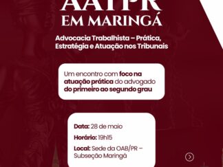 AATPR em Maringá: Advocacia Trabalhista – Prática, Estratégia e Atuação nos Tribunais